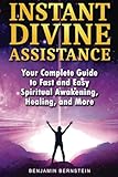  Instant Divine Assistance: Your Complete Guide to Fast and Easy Spiritual Awakening, Healing, and More