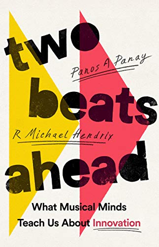 Cover of Two Beats Ahead: What Musical Minds Teach Us About Innovation