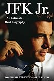 JFK Jr.: An Intimate Oral Biography