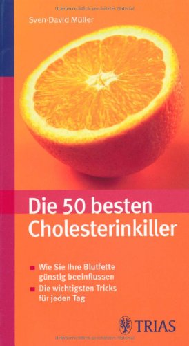 Die 50 besten Cholesterinkiller: Wie Sie Ihre Blutfette günstig beeinflussen. Die wichtigsten Tricks für jeden Tag