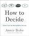 How to Decide: Simple Tools for Making Better Choices
