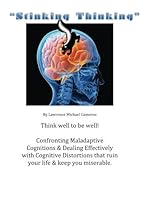 "Stinking Thinking": Think well to live well. Taking on Maladaptive Cognitions and dealing with Cognitive Distortions. 1491047232 Book Cover