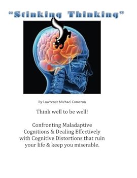 Paperback "Stinking Thinking": Think well to live well. Taking on Maladaptive Cognitions and dealing with Cognitive Distortions. Book