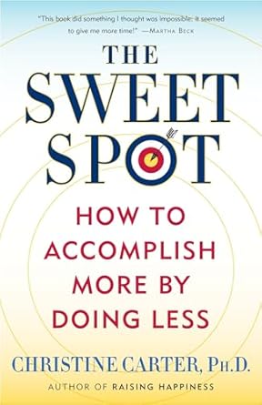 The Sweet Spot: How to Accomplish More by Doing Less: Carter Ph.D ...