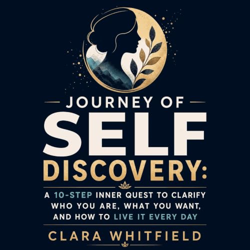 Couverture de Journey of Self Discovery: A 10-Step Inner Quest to Clarify Who You Are, What You Want, and How to Live It Ever