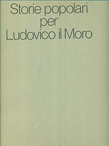 Vedi scheda su Amazon Storie popolari per Ludovico il Moro