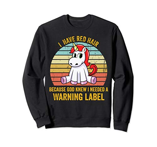 i have red hair because god knew i needed a warning label Sweatshirt