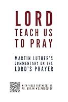 Lord, Teach Us to Pray: Martin Luther's Commentary on the Lord's Prayer null Book Cover