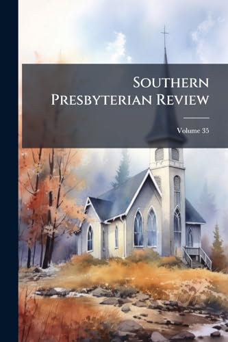 Southern Presbyterian Review; Volume 35