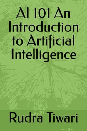 AI 101 An Introduction to Artificial Intelligence: Tiwari, Rudra ...