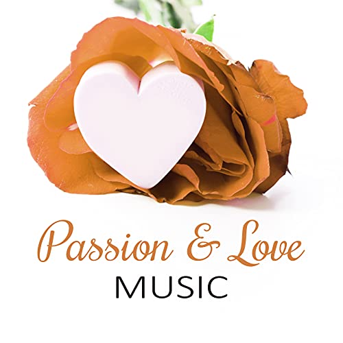 Passion & Love Music - Sensual Tantric Music to Meditation and Relaxation, Music for Lovers to Have Fun, Kamasutra Passion & Sexuality, Sensuality & Erotic Massage