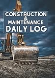 Construction & Maintenance Daily Log: 365 Days of Construction/Maintenance Site Tracking for Foremen...