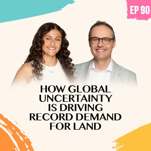 090: How Global Uncertainty Is Driving Record Demand for Land