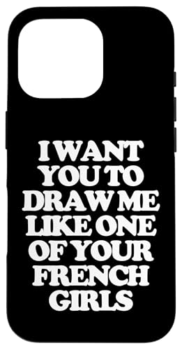 I Want You To Draw Me Like One Of Your French Girls - �L���[�g �X�}�z�P�[�X iPhone 16 Pro �p