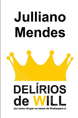 Delírios de Will: (ou como chupar os ossos de Shakespeare): 5