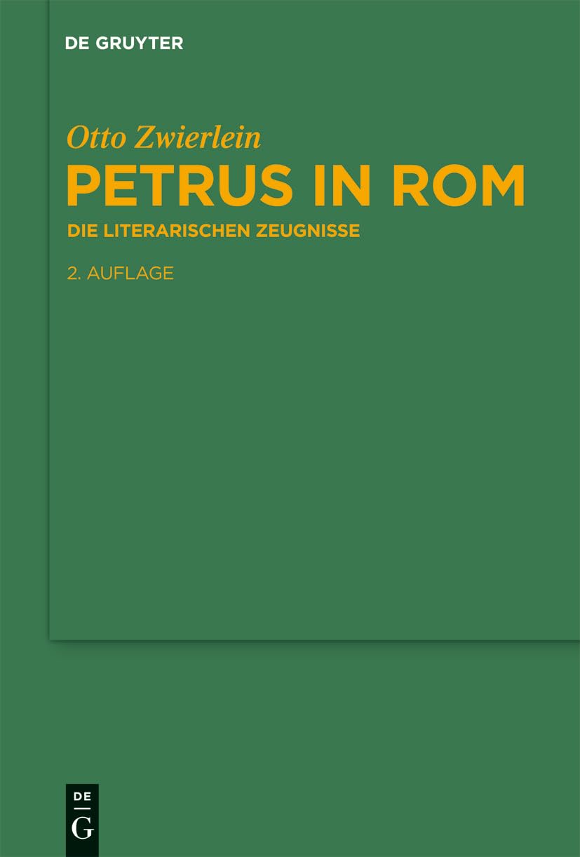 Petrus in Rom: Die literarischen Zeugnisse. Mit einer kritischen Edition der Martyrien des Petrus und Paulus auf neuer handschriftlicher Grundlage ... und Geschichte, 96) (German Edition)
