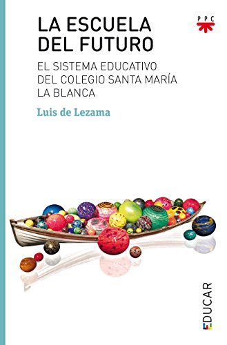 La escuela del futuro: El sistema educativo del colegio Santa María la Blanca: 117 (Educar) La escuela del futuro: El sistema educativo del colegio Santa María la Blanca: 117 (Educar)