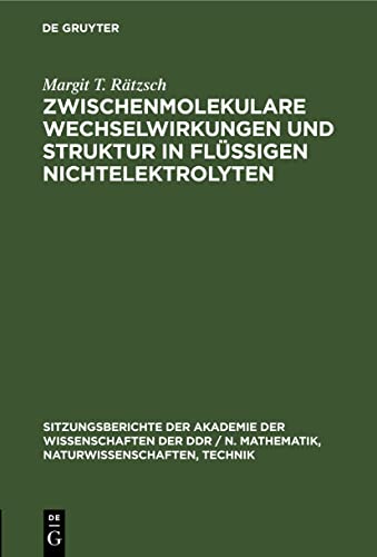 Zwischenmolekulare Wechselwirkungen und Struktur in flüssigen Nichtelektrolyten (Sitzungsberichte der Akademie der Wissenschaften der DDR / N. ... Technik, 1978, 4, Band 1978)
