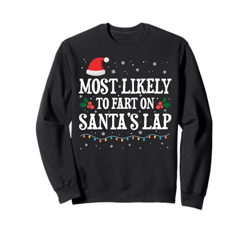 Most Likely To Fart on Santa's Lap Funny Christmas 2025 2026 Sweatshirt