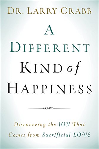 A Different Kind of Happiness: Discovering the Joy That Comes from Sacrificial Love