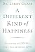 A Different Kind of Happiness: Discovering the Joy That Comes from Sacrificial Love