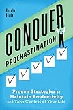 Conquer Procrastination: Proven Strategies to Maintain Productivity and Take Control of Your Life