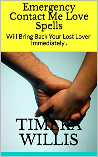 Emergency Contact Me Love Spells Will Bring Back Your Lost Lover Immediately Kindle Edition By Willis Timeka Religion Spirituality Kindle Ebooks Amazon Com