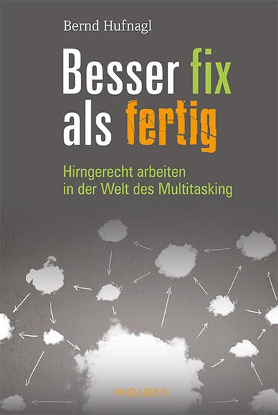 Besser fix als fertig: Hirngerecht arbeiten in der Welt des Multitasking