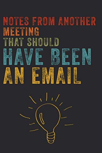 Notes From Another Meeting That Should Have Been An Email: 6 X 9 Blank Lined Coworker Gag Gift Funny Office Notebook Journal