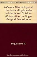 A Colour Atlas of Inguinal Hernias and Hydroceles in Infants and Children (Single Surgical Procedures) 0723410038 Book Cover