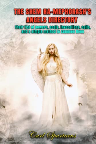 THE SHEM HA-MEPHORASH'S ANGELS DIRECTORY: Their list of powers, seals, invocations, calls, and a simple method to summon them