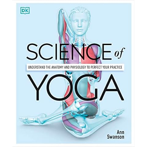 Science of Yoga: Understand the Anatomy and Physiology to Perfect Your Practice (DK Science of) Cover