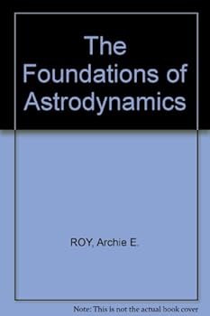 Hardcover The Foundations of Astrodynamics Book