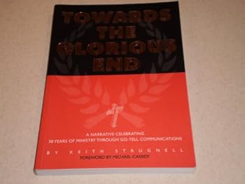 Paperback Towards the Gloriouse End: a Narrative Celebrating 30 Years of Ministry Through Go-Tell Communications Book