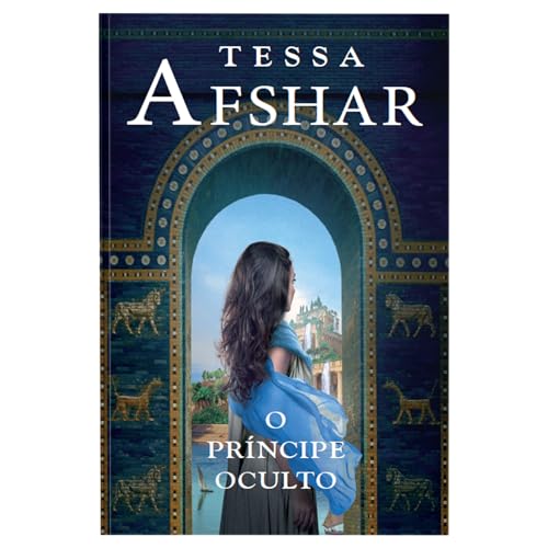 O príncipe oculto – Um romance histórico de Tessa Afshar para fãs de ficção cristã