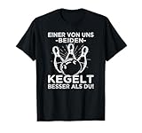 Einer von uns beiden Kegelkönig Kegelspieler T-Shirt