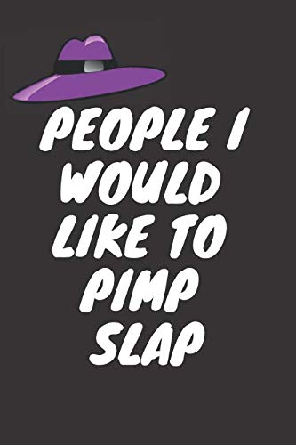 People I Would Like To Pimp Slap Funny Gift For Friends Colleagues Co Workers And Family Journal: Gag Notebook Ideal For Work In The Office Secret ... Lined Notepad For Writing Ideas And More