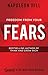 Freedom from Your Fears: Step Into Your Success: An Official Publication of the Napoleon Hill Foundation