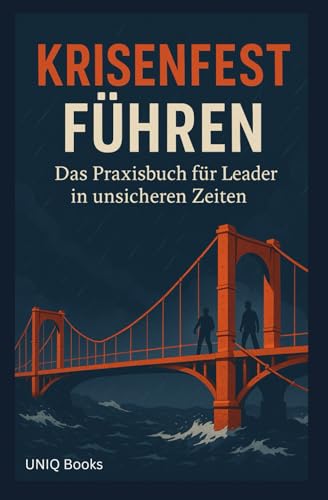 Krisenfest fuehren: Das Praxisbuch fuer Leader in unsicheren Zeiten