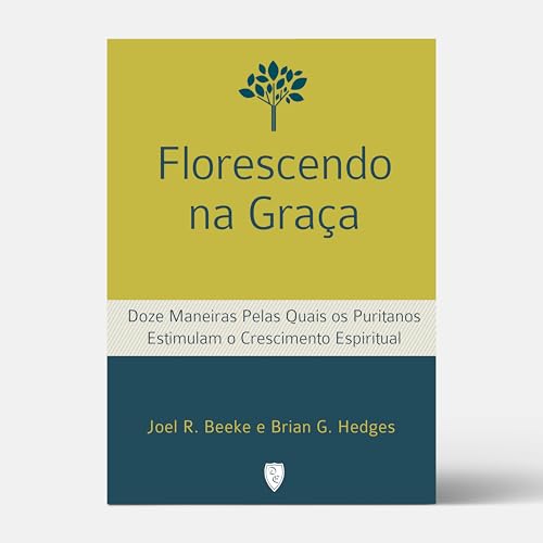 Florescendo Na Graça - Joel R. Beeke e Brian G. Hedges