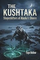 The Kushtaka: Shapeshifters of Alaska's Shores 1971060011 Book Cover