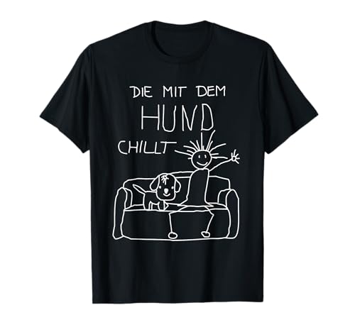 Die mit dem Hund chillt Hunde Hundebesitzer lustige Hunde T-Shirt
