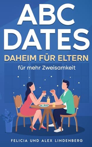 ABC-Dates daheim für Eltern. Für Paare, die gerade das Haus nicht verlassen können: für mehr Zweisamkeit im Alltag