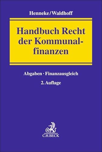 Handbuch Recht der Kommunalfinanzen: Finanzverfassungsrechtliche Stellung der kommunalen Ebene, kommunale Abgaben und andere Einnahmen, kommunaler Finanzausgleich