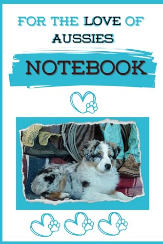 For The Love Of Aussies - Australian Shepherd Western Theme Notebook: 6 X 9, 120 Lined Pages, Great Gift For Aussie and Mini American Shepherd Lovers