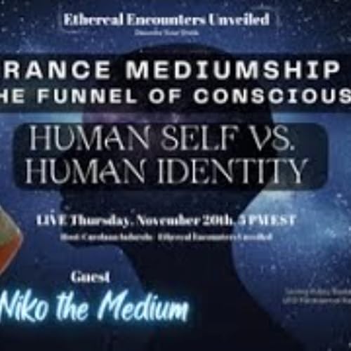 Ethereal Encounters -Trance Mediumship_Consciousness_ Self Vs_ Identity-Niko The Medium