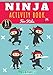 Ninja Activity Book: For kids 4-8 years old | Preschool Activity Book Boy & Girl with 89 Activities, Games and Puzzles on Ninjas, Japanese Spy and ... Labyrinths, Children Wordsearch and More.