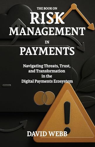 The Book On Risk Management In Payments: Navigating Threats, Trus...