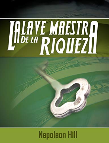 La Llave Maestra de La Riqueza (Spanish Edition) La Llave Maestra de La Riqueza (Spanish Edition)