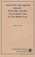 Moscow Abandons Israel for the Arabs 0819111112 Book Cover